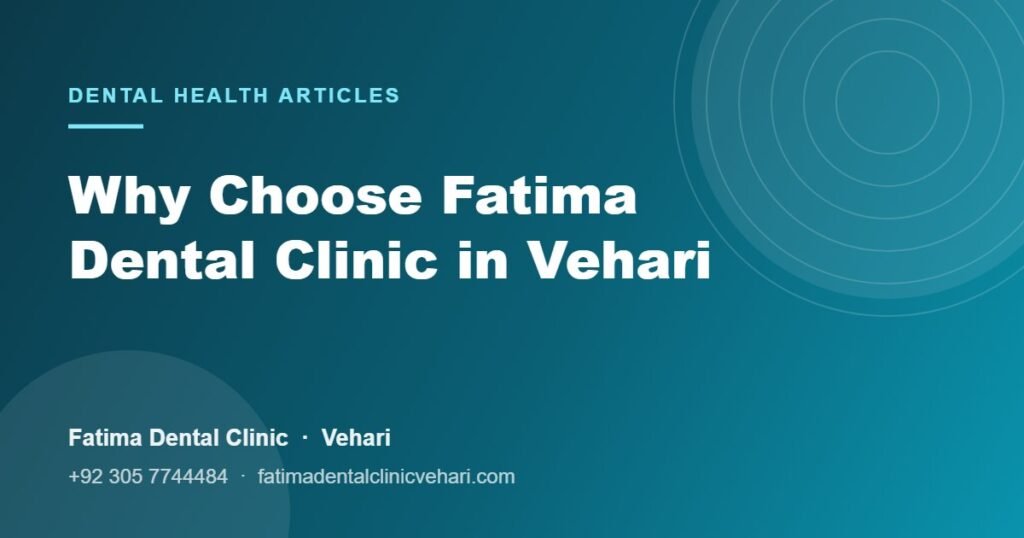 Fatima Dental Clinic Vehari article cover: Why Choose Fatima Dental Clinic in Vehari